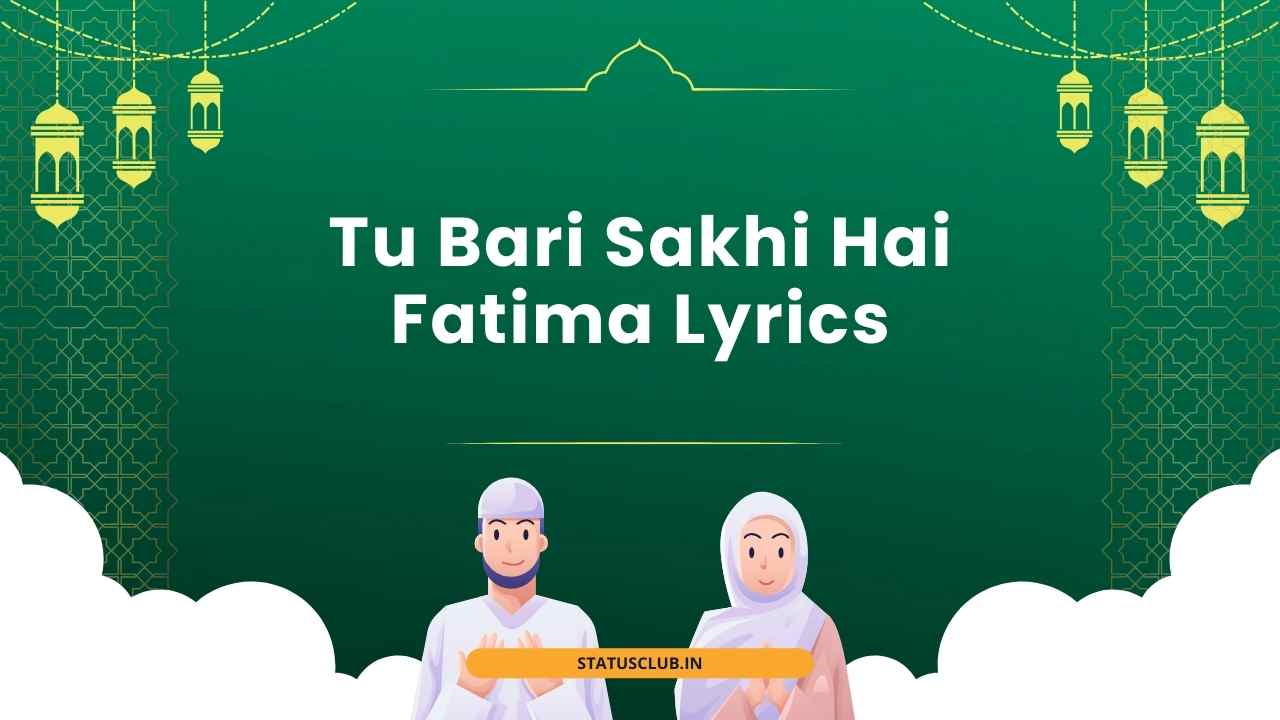 Tu Bari Sakhi Hai Fatima Lyrics