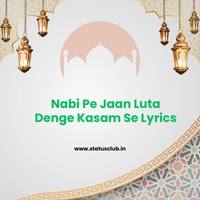 Nabi Pe Jaan Luta Denge Kasam Se Lyrics